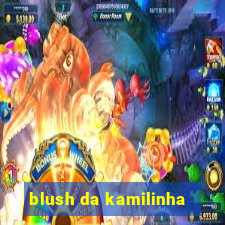 blush da kamilinha